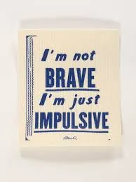 I'M NOT BRAVE I'M JUST IMPULSIVE SWEDISH DISHCLOTH